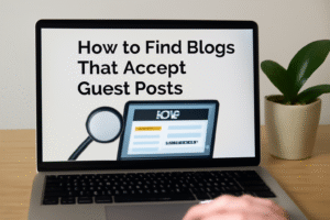 How to Find Blogs That Accept Guest Posts