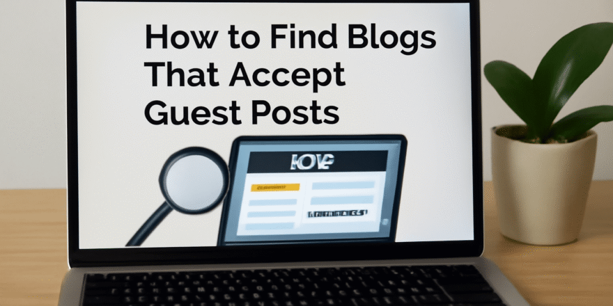How to Find Blogs That Accept Guest Posts