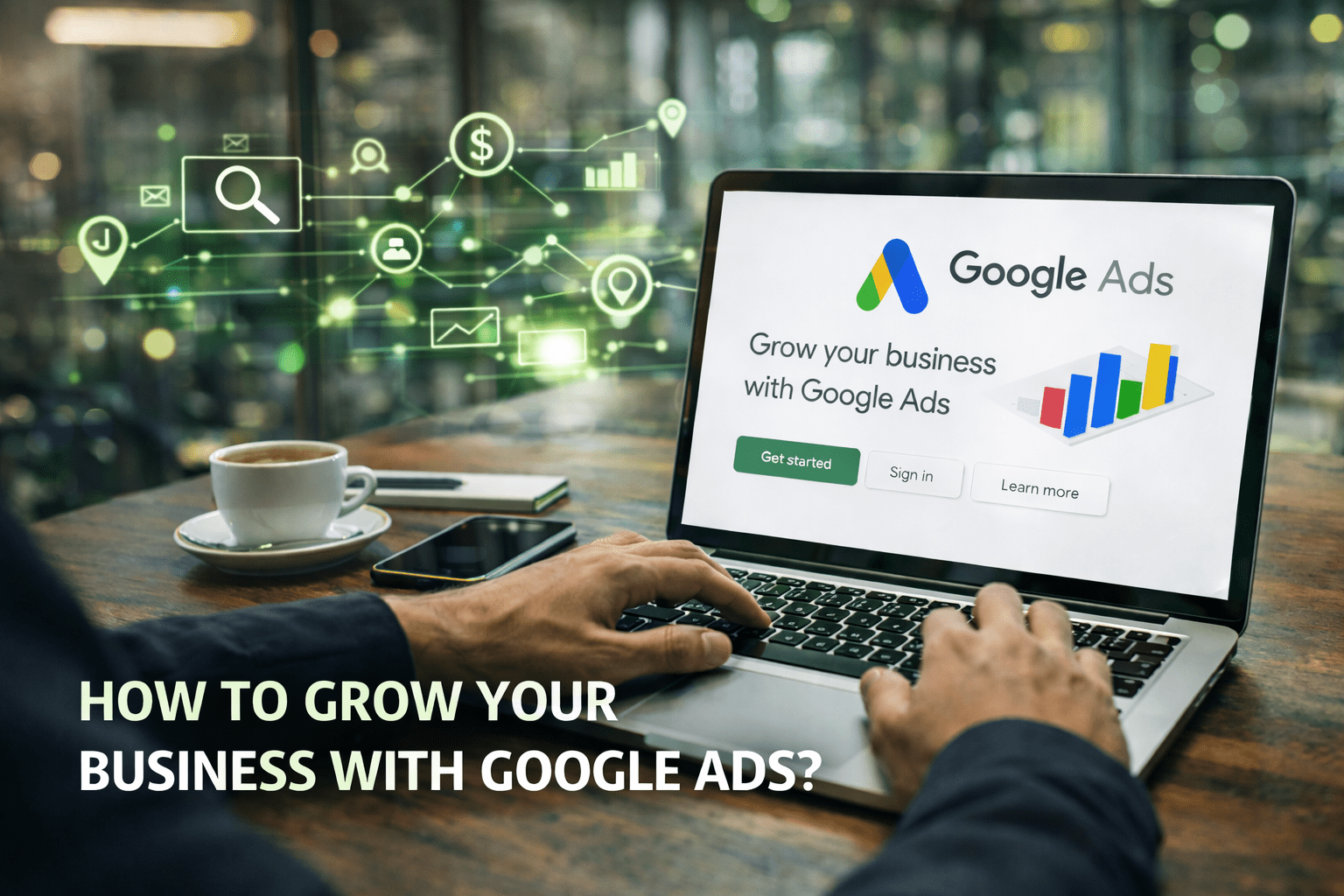 How to Grow Your Business With Google Ads: A Step-by-Step Guide for Real Results